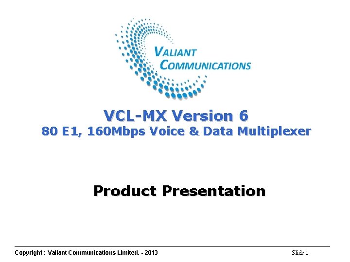 VCL-MX Version 6 80 E 1, 160 Mbps Voice & Data Multiplexer Product Presentation