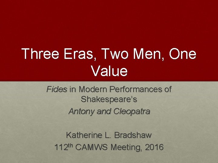 Three Eras, Two Men, One Value Fides in Modern Performances of Shakespeare’s Antony and