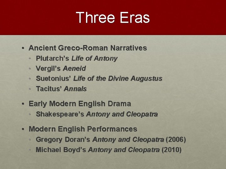 Three Eras • Ancient Greco-Roman Narratives • • Plutarch’s Life of Antony Vergil’s Aeneid