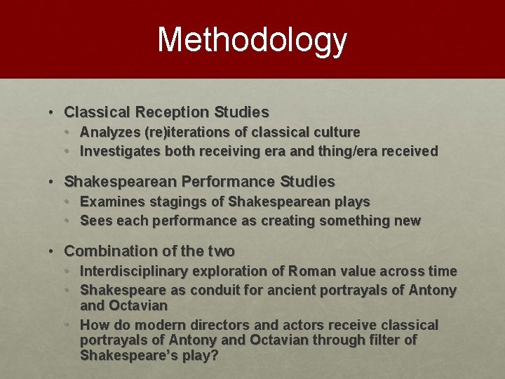 Methodology • Classical Reception Studies • Analyzes (re)iterations of classical culture • Investigates both