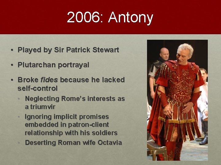 2006: Antony • Played by Sir Patrick Stewart • Plutarchan portrayal • Broke fides