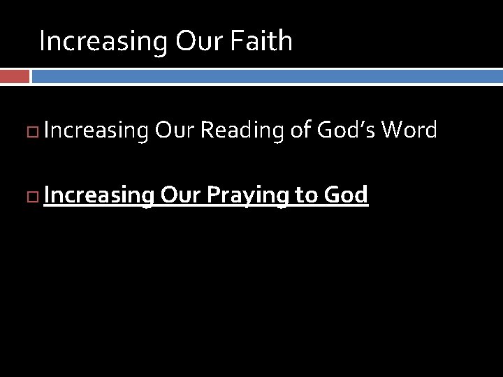 Increasing Our Faith Increasing Our Reading of God’s Word Increasing Our Praying to God