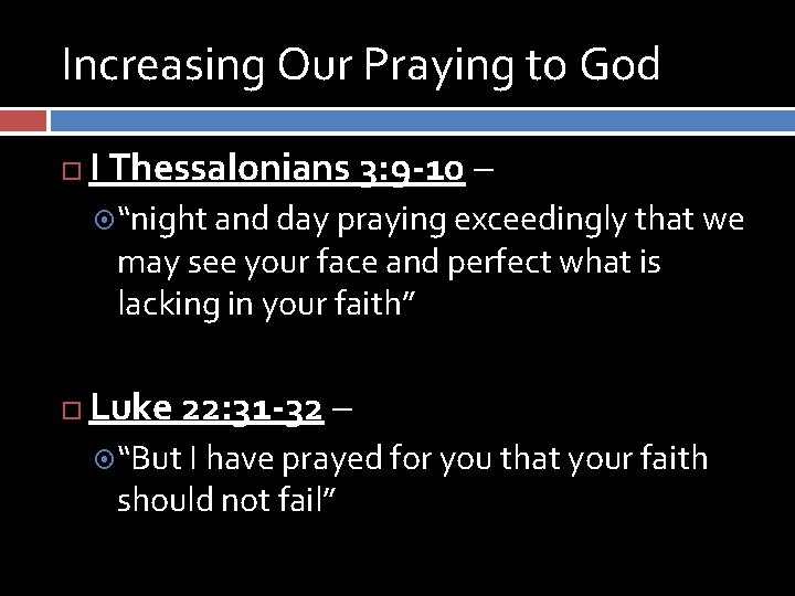 Increasing Our Praying to God I Thessalonians 3: 9 -10 – “night and day