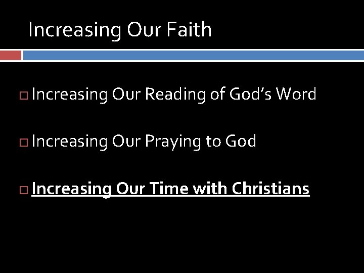 Increasing Our Faith Increasing Our Reading of God’s Word Increasing Our Praying to God
