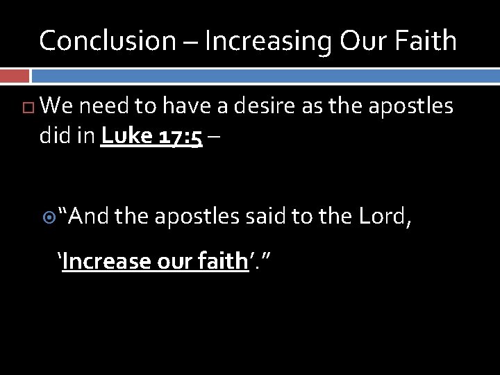 Conclusion – Increasing Our Faith We need to have a desire as the apostles