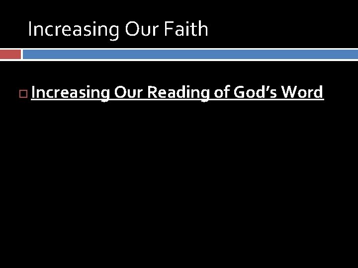 Increasing Our Faith Increasing Our Reading of God’s Word 