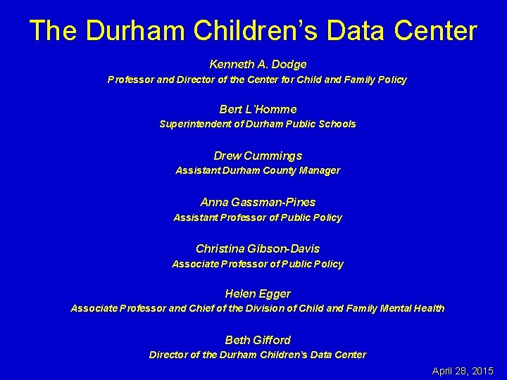 The Durham Children’s Data Center Kenneth A. Dodge Professor and Director of the Center