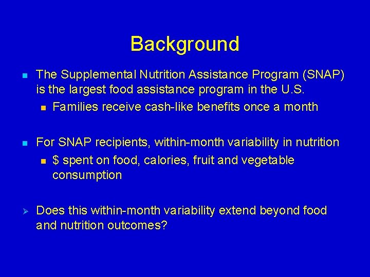 Background n The Supplemental Nutrition Assistance Program (SNAP) is the largest food assistance program