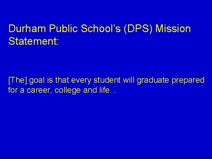 Durham Public School’s (DPS) Mission Statement: [The] goal is that every student will graduate