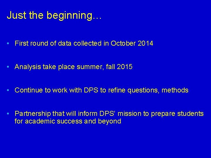 Just the beginning… • First round of data collected in October 2014 • Analysis