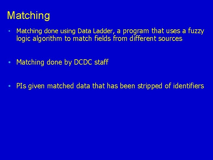 Matching • Matching done using Data Ladder, a program that uses a fuzzy logic