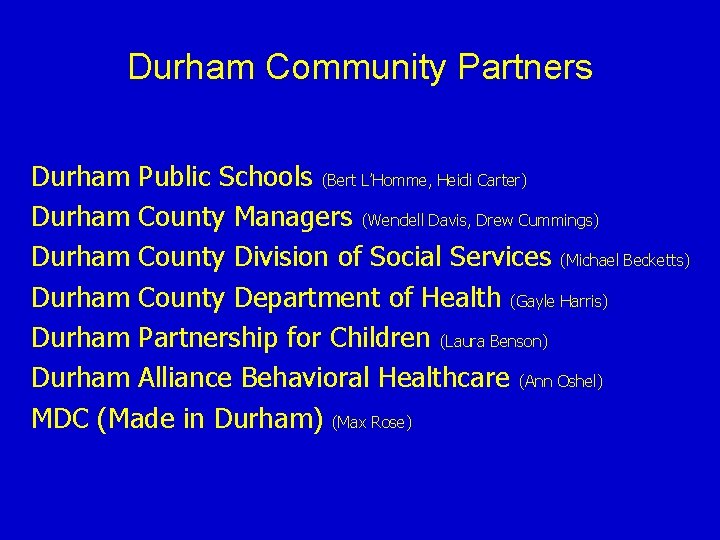 Durham Community Partners Durham Public Schools (Bert L’Homme, Heidi Carter) Durham County Managers (Wendell