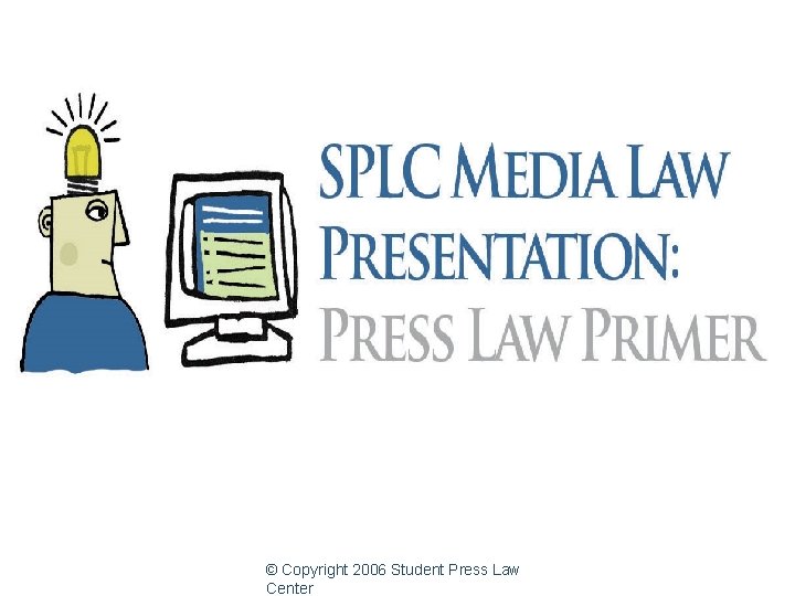 © Copyright 2006 Student Press Law Center 