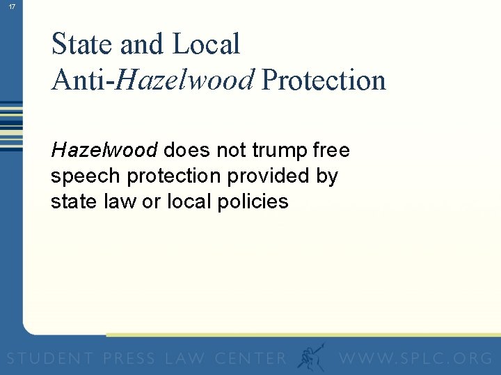 17 State and Local Anti-Hazelwood Protection Hazelwood does not trump free speech protection provided