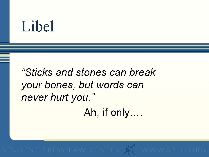 Libel “Sticks and stones can break your bones, but words can never hurt you.