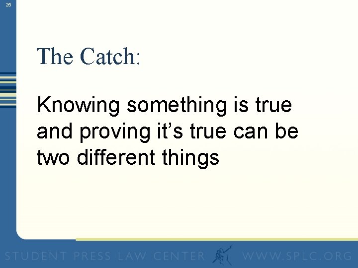 25 The Catch: Knowing something is true and proving it’s true can be two