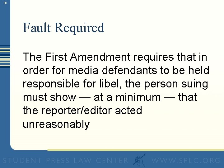30 Fault Required The First Amendment requires that in order for media defendants to