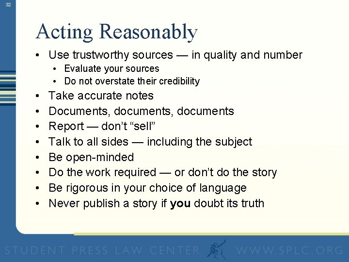 32 Acting Reasonably • Use trustworthy sources — in quality and number • Evaluate
