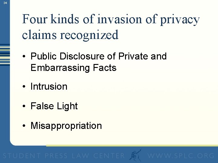 34 Four kinds of invasion of privacy claims recognized • Public Disclosure of Private