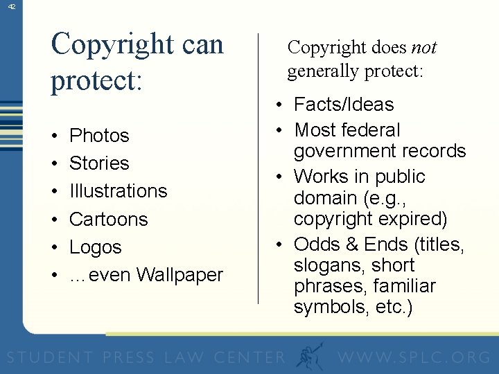 42 Copyright can protect: • • • Photos Stories Illustrations Cartoons Logos …even Wallpaper