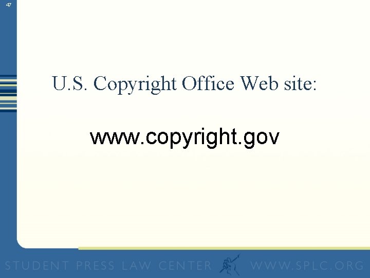 47 U. S. Copyright Office Web site: www. copyright. gov 