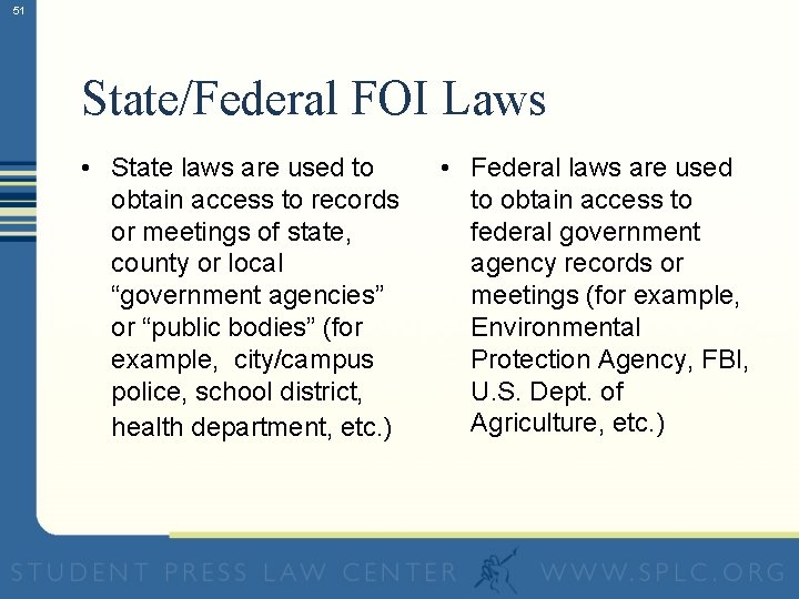 51 State/Federal FOI Laws • State laws are used to obtain access to records