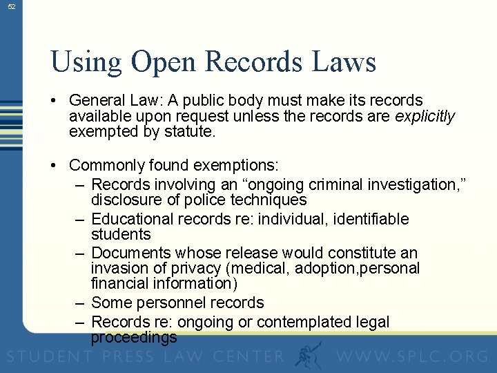 52 Using Open Records Laws • General Law: A public body must make its