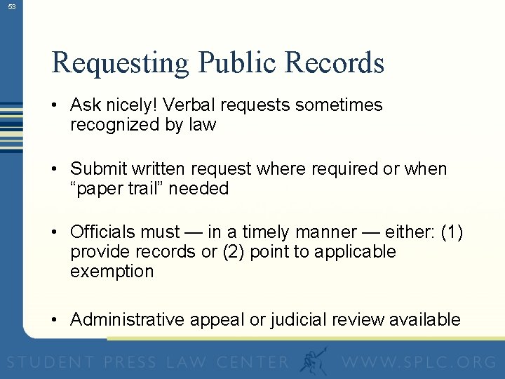 53 Requesting Public Records • Ask nicely! Verbal requests sometimes recognized by law •