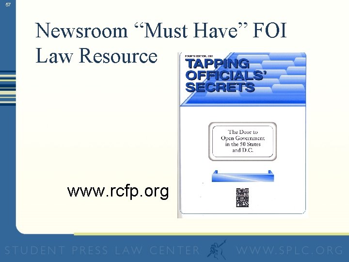 57 Newsroom “Must Have” FOI Law Resource www. rcfp. org 
