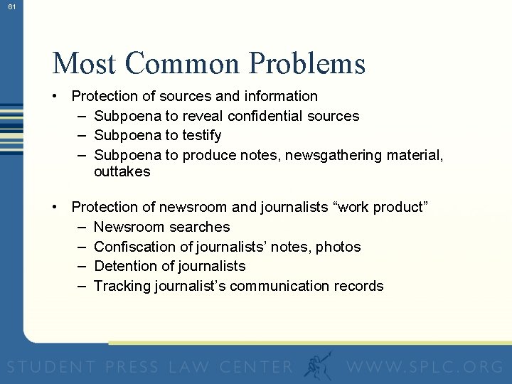 61 Most Common Problems • Protection of sources and information – Subpoena to reveal