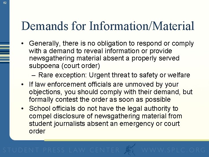 62 Demands for Information/Material • Generally, there is no obligation to respond or comply