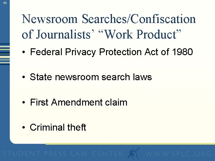 63 Newsroom Searches/Confiscation of Journalists’ “Work Product” • Federal Privacy Protection Act of 1980