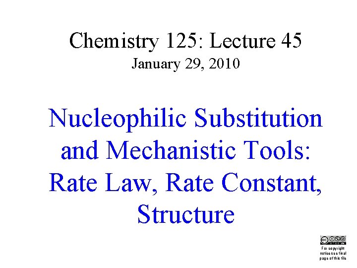 Chemistry 125: Lecture 45 January 29, 2010 Nucleophilic Substitution and Mechanistic Tools: Rate Law,