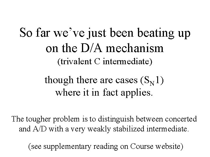 So far we’ve just been beating up on the D/A mechanism (trivalent C intermediate)