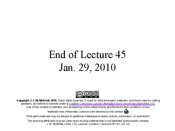 End of Lecture 45 Jan. 29, 2010 Copyright © J. M. Mc. Bride 2010.