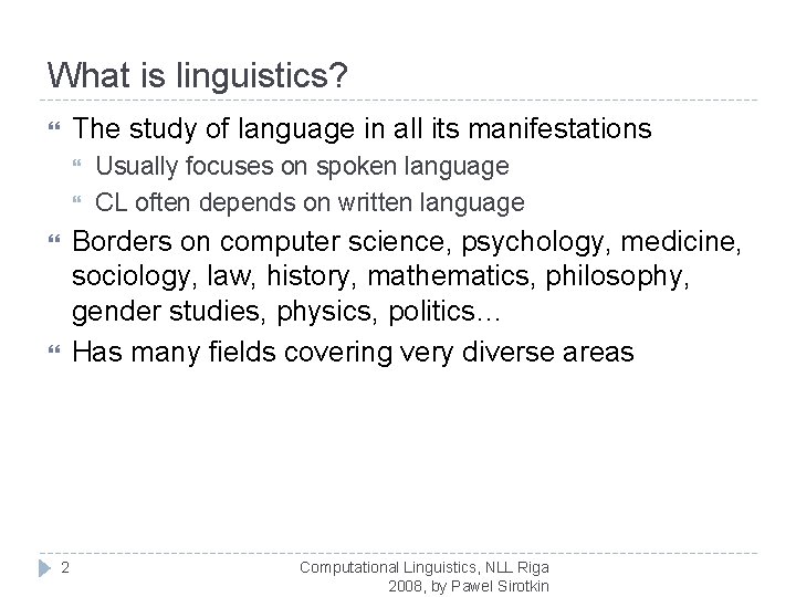 What is linguistics? The study of language in all its manifestations Usually focuses on