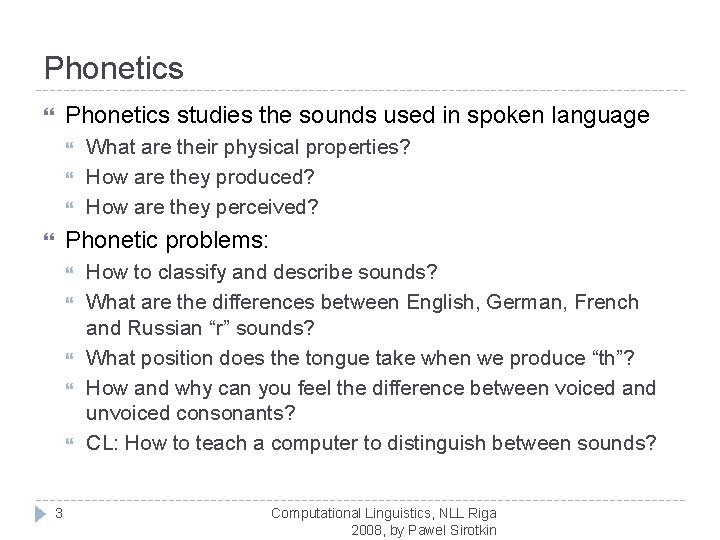 Phonetics studies the sounds used in spoken language What are their physical properties? How