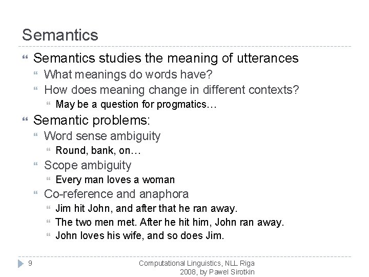 Semantics studies the meaning of utterances What meanings do words have? How does meaning