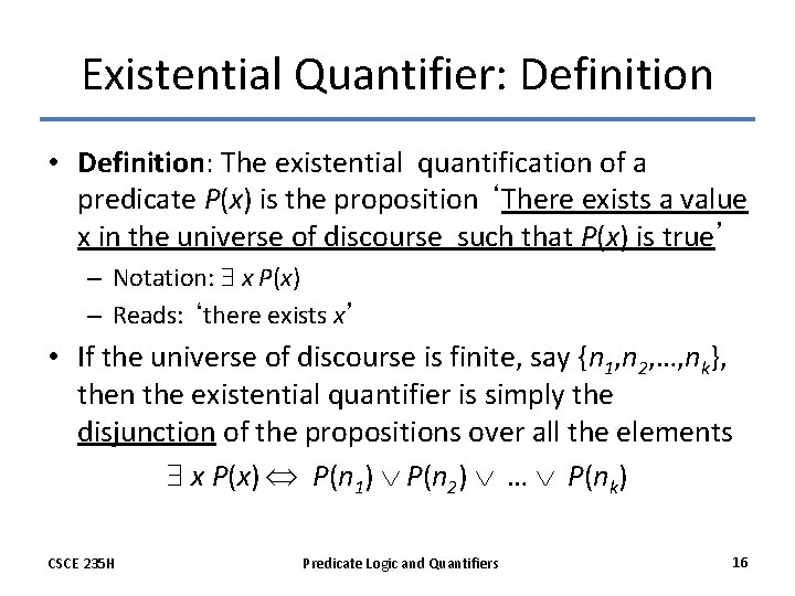 Existential Quantifier: Definition • Definition: The existential quantification of a predicate P(x) is the