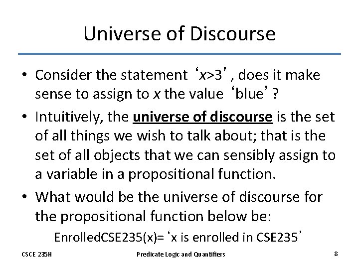 Universe of Discourse • Consider the statement ‘x>3’, does it make sense to assign