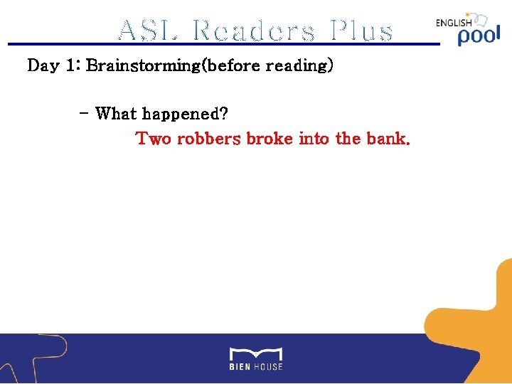 Day 1: Brainstorming(before reading) - What happened? Two robbers broke into the bank. 