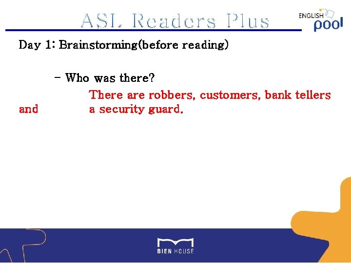 Day 1: Brainstorming(before reading) and - Who was there? There are robbers, customers, bank