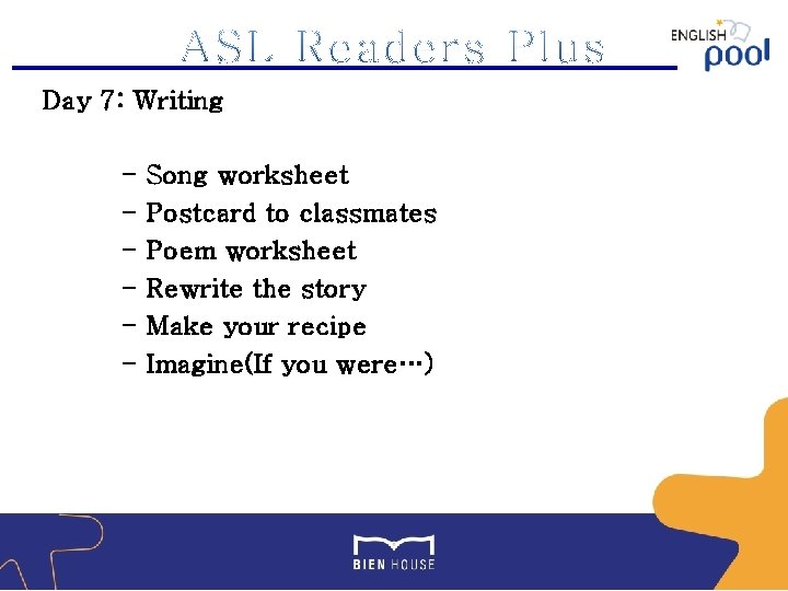 Day 7: Writing - Song worksheet Postcard to classmates Poem worksheet Rewrite the story
