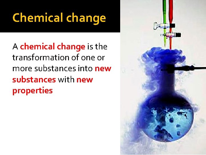 Chemical change A chemical change is the transformation of one or more substances into