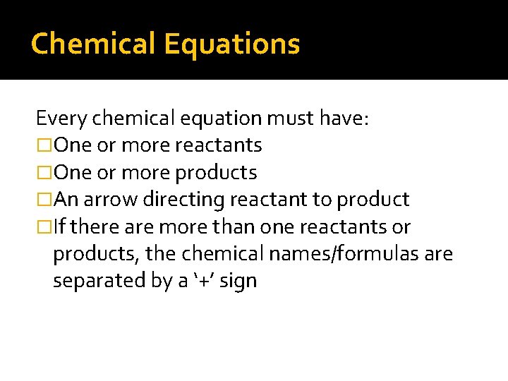 Chemical Equations Every chemical equation must have: �One or more reactants �One or more