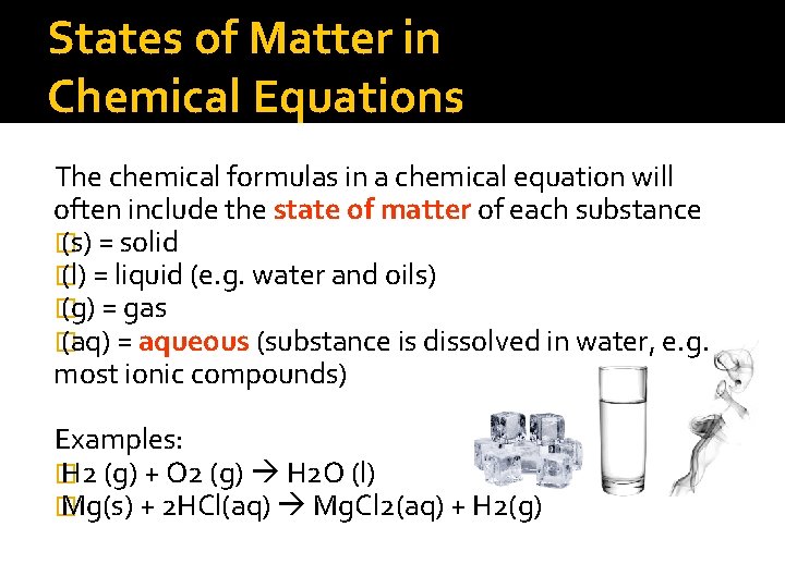 States of Matter in Chemical Equations The chemical formulas in a chemical equation will