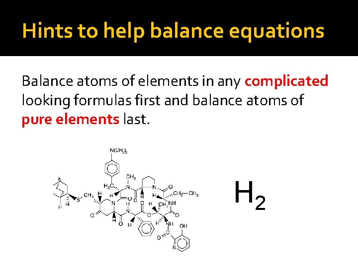 Hints to help balance equations Balance atoms of elements in any complicated looking formulas