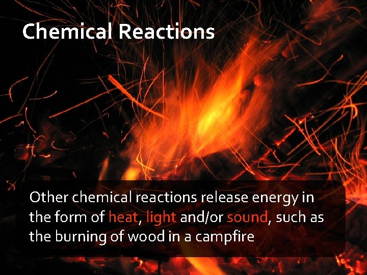 Chemical Reactions Other chemical reactions release energy in the form of heat, light and/or