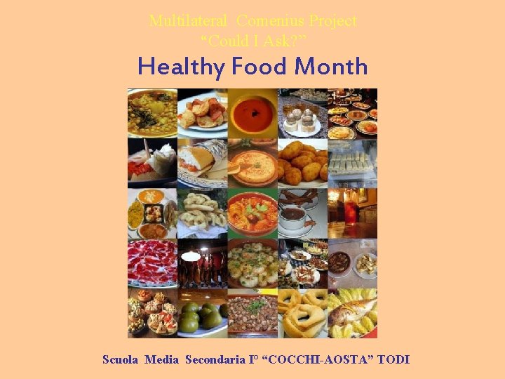 Multilateral Comenius Project “Could I Ask? ” Healthy Food Month Scuola Media Secondaria I°