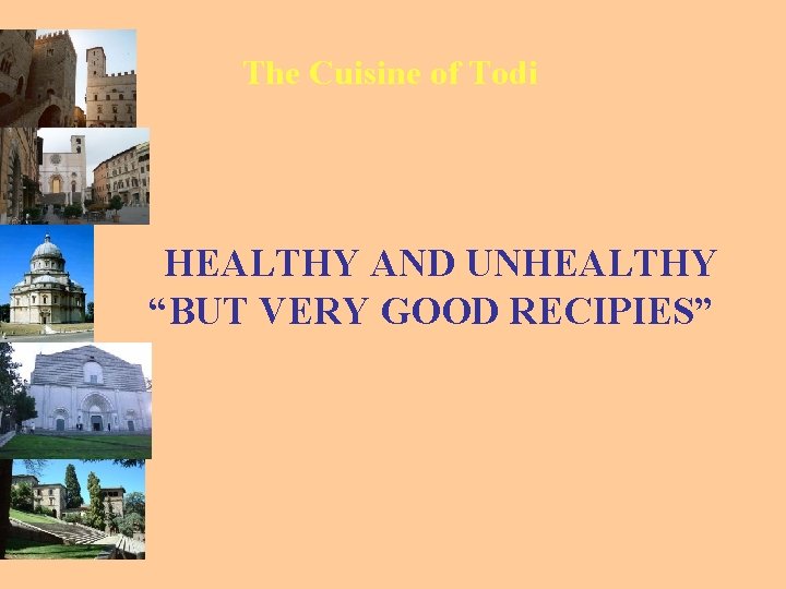 The Cuisine of Todi HEALTHY AND UNHEALTHY “BUT VERY GOOD RECIPIES” 